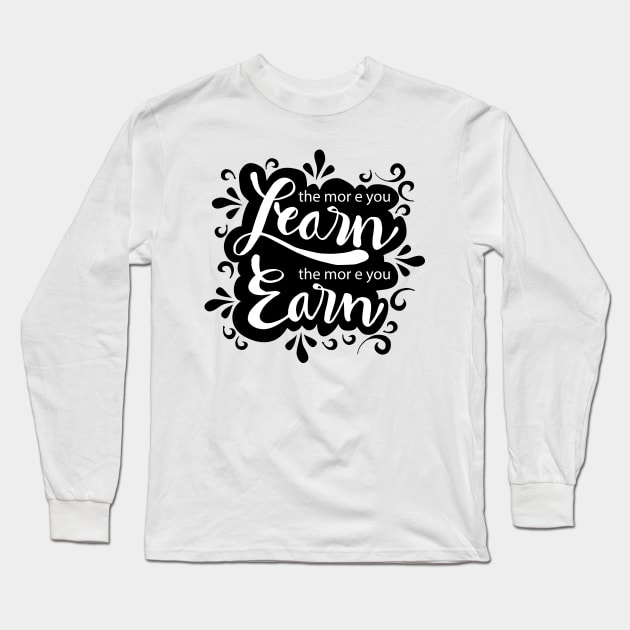 The more you learn the more you earn Long Sleeve T-Shirt by Handini _Atmodiwiryo